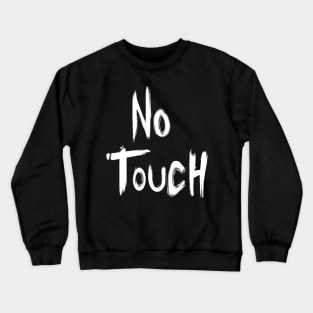 NO TOUCH Crewneck Sweatshirt